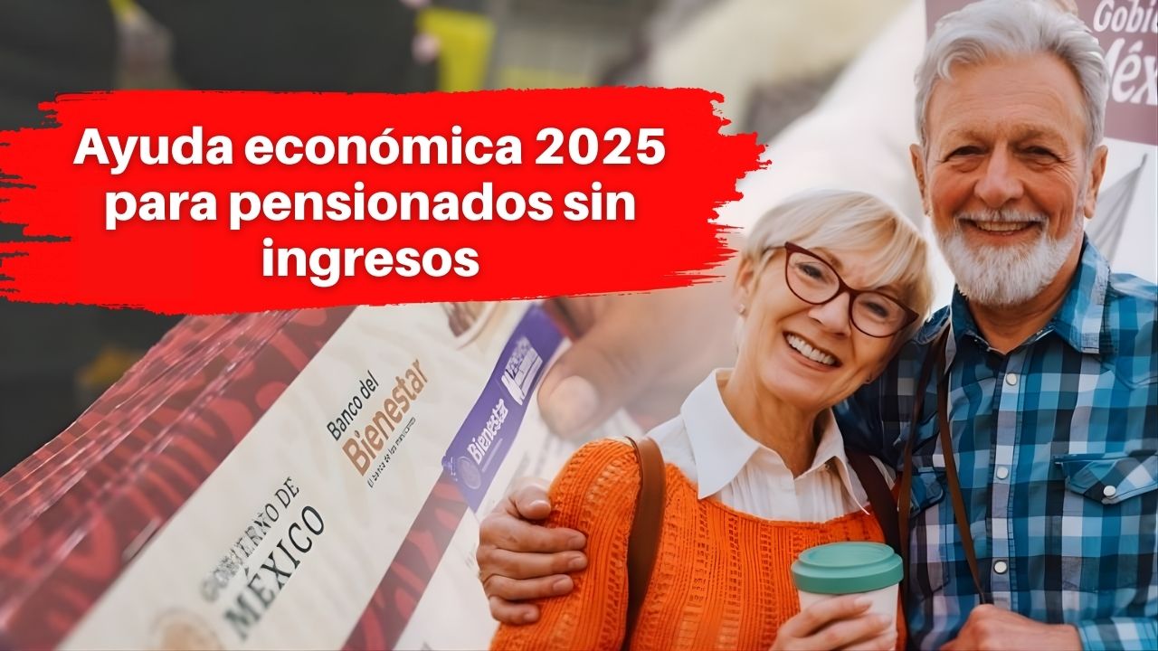 Ayuda económica 2025 para pensionados sin ingresos: requisitos, montos y fechas