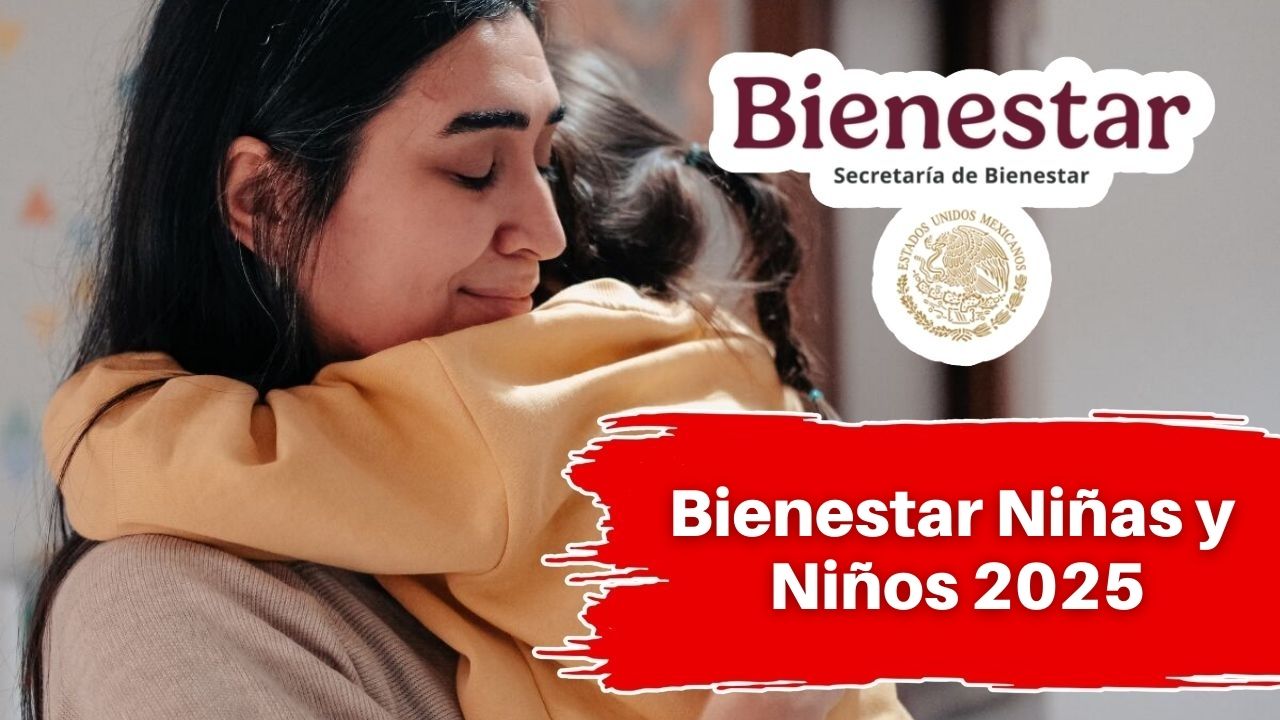 Bienestar Niñas y Niños 2025: $1,600 bimestrales y fechas oficiales de pago